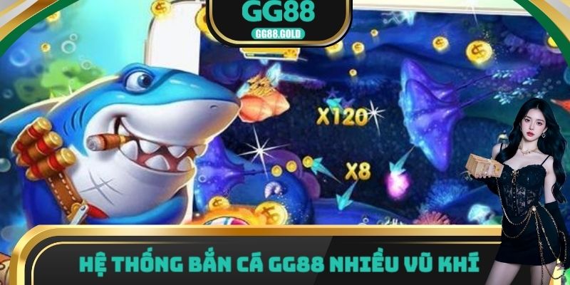 Hệ thống bắn cá gg88 nhiều vũ khí