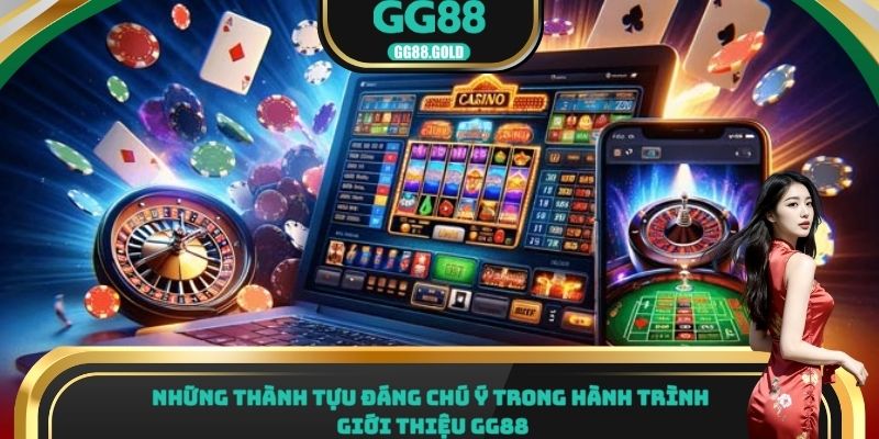 Những thành tựu đáng chú ý trong hành trình giới thiệu GG88