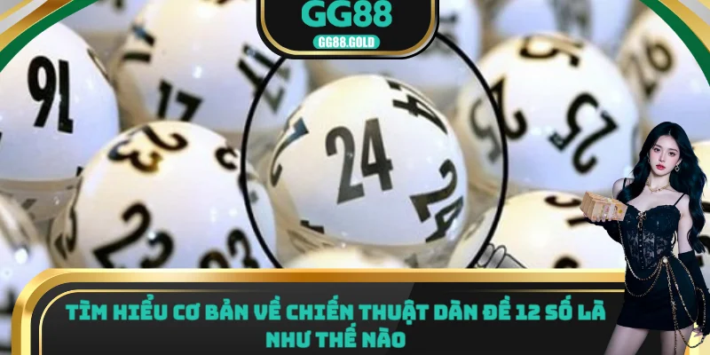 Tìm hiểu cơ bản về chiến thuật dàn đề 12 số là như thế nào
